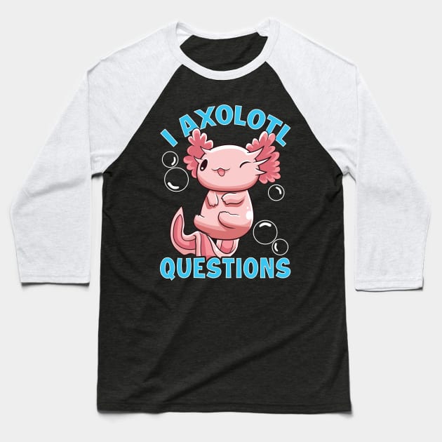 Funny I Axolotl Questions I Ask A Lot Of Questions Baseball T-Shirt by theperfectpresents